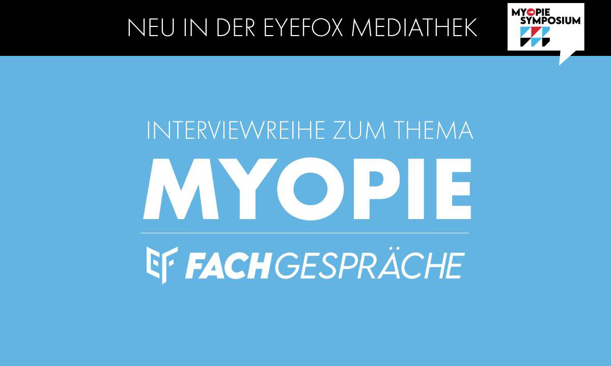 Jetzt komplett in der EYEFOX Mediathek: Sieben Fachgespräche zum Thema Myopie