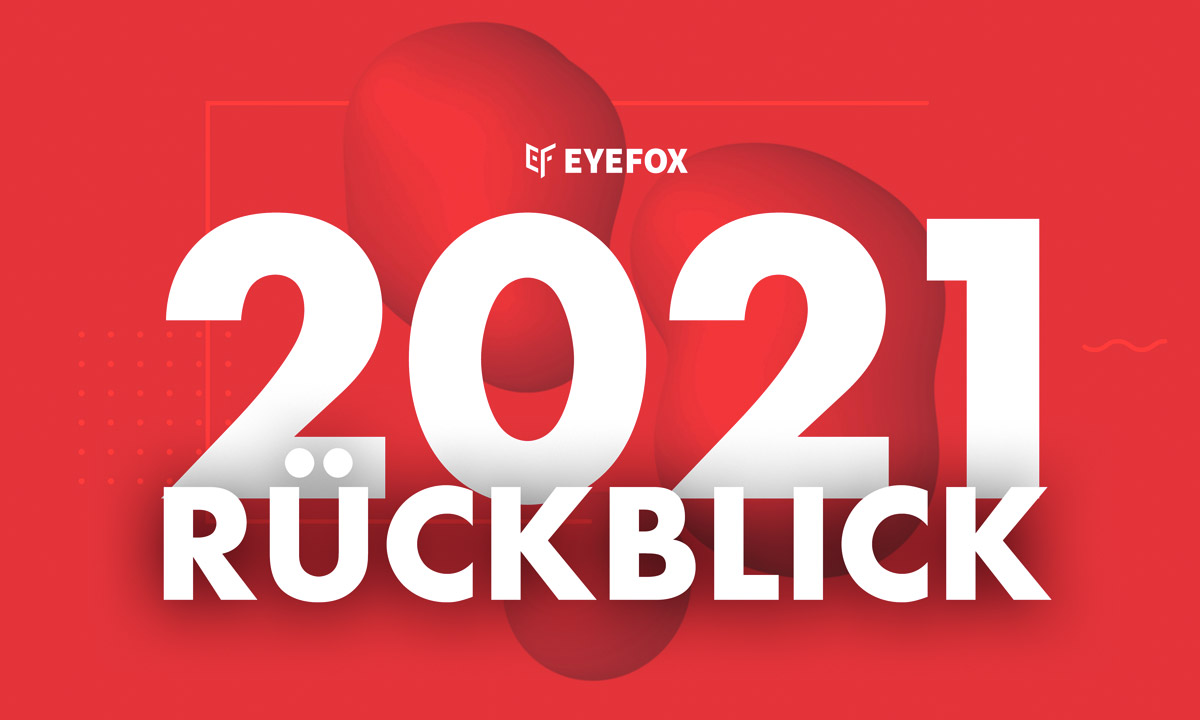 EYEFOX Jahresrückblick & Preview 2022