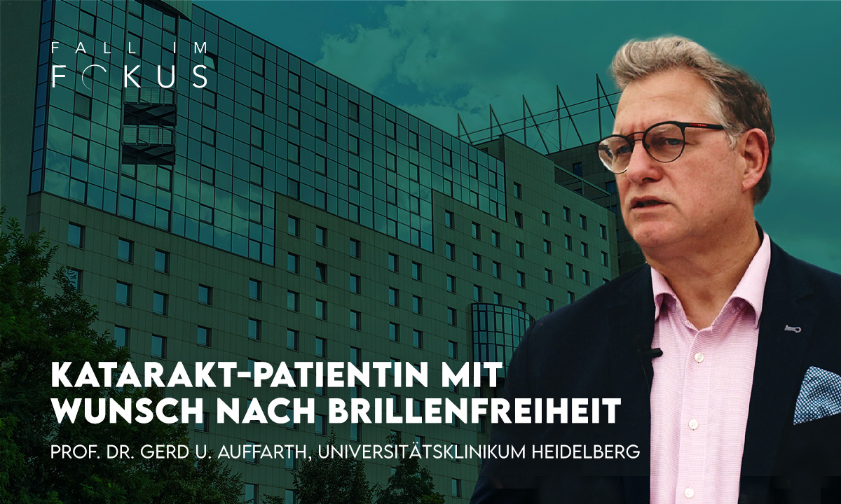 Fall im Fokus: Prof. Dr. Gerd U. Auffarth über eine Katarakt-Patientin mit Wunsch nach Brillenfreiheit