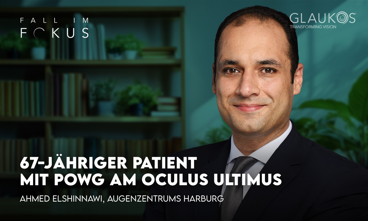 Neuer Fall im Fokus: Ahmed Elshinnawi über einen 67-jährigen Patienten mit primär chronischem Offenwinkelglaukom am Oculus ultimus