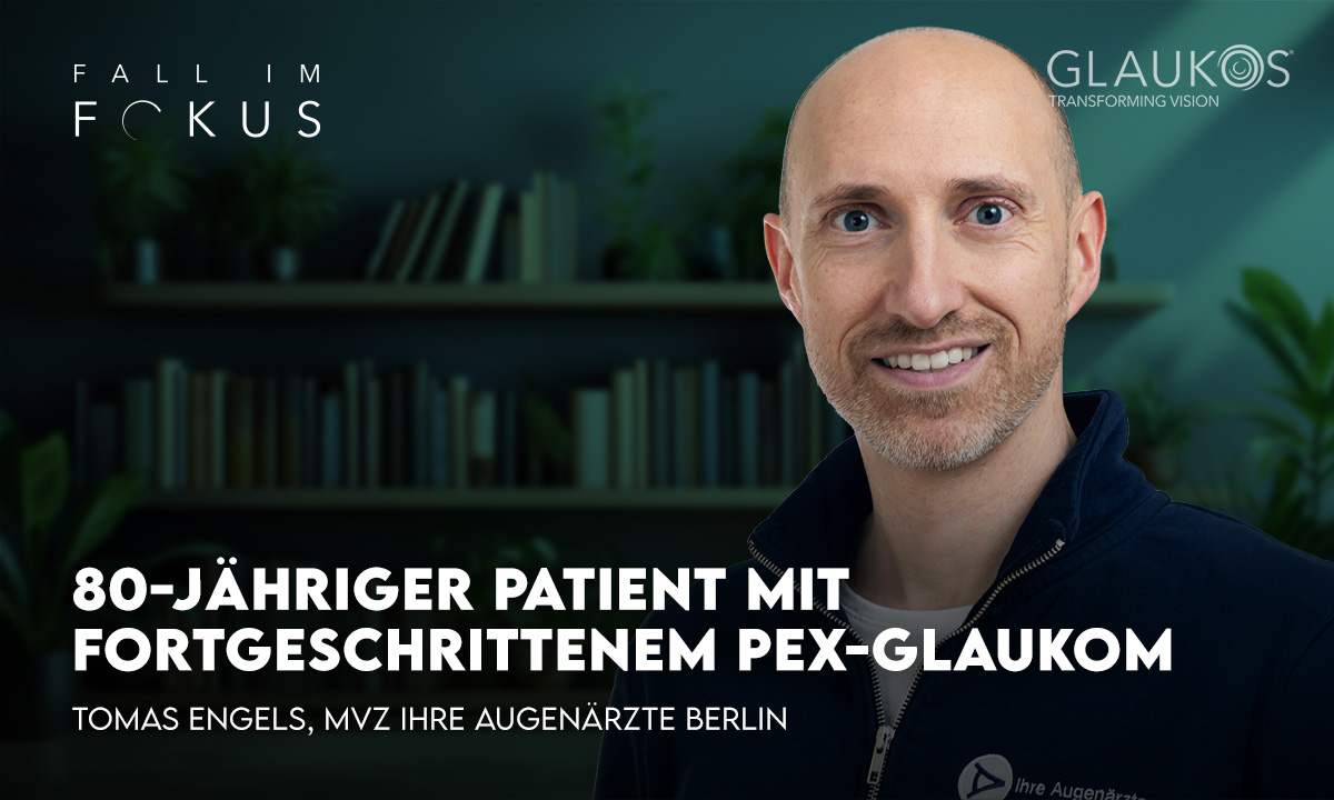 Neuer Fall im Fokus: Tomas Engels über einen 80-jährigen Patienten mit fortgeschrittenem PEX-Glaukom